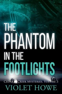 The Phantom in the Footlights - Cedar Creek Mysteries, #3