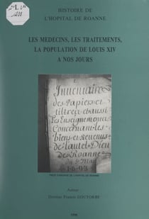 Histoire de l'hôpital de Roanne - Les médecins, les traitements, la population, de Louis XIV à nos jours