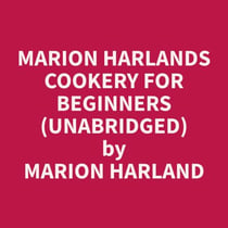 Marion Harlands Cookery for Beginners (Unabridged)