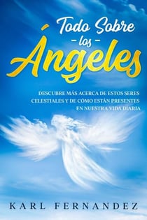 Todo Sobre los Ángeles: Descubre más Acerca de estos Seres Celestiales y de Cómo están Presentes en Nuestra Vida Diaria