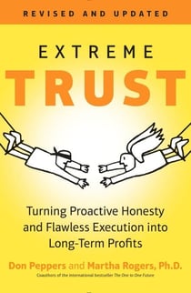 Extreme Trust - Turning Proactive Honesty and Flawless Execution into Long-Term Profits, Revised