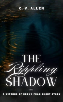 The Rippling Shadow - The Witches of Ebony Peak, #0.5