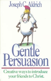 Gentle Persuasion - Creative Ways to Introduce Your Friends to Christ