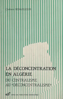 La déconcentration en Algérie - Du centralisme au déconcentralisme