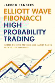 Elliott Wave - Fibonacci High Probability Trading: Master The Wave Principle And Market Timing With Proven Strategies