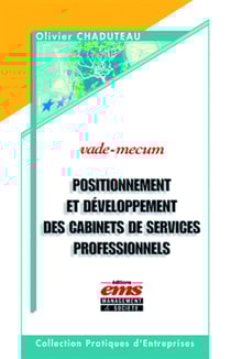 Positionnement et développement des cabinets de services professionnels - Auditeurs, avocats, experts-comptables, banquiers d'affaires, consultants, investisseurs en capital, notaires, agences de communication...