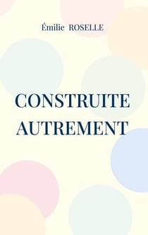 Construite autrement - 20 ans pour devenir moi