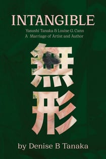 INTANGIBLE: Yasushi Tanaka and Louise G. Cann,  A Marriage of Artist and Author