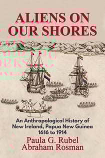 Aliens on Our Shores: An Anthropological History of New Ireland, Papua New Guinea 1616 to 1914