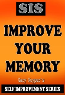 Self Improvement Series - Improve Your Memory - Self Improvement, #1