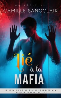 Lié à la Mafia : Le Soumis du Diable — Une Romance M/M Thriller Sombre [Vol. 2] - MAFIA Series 1, #2