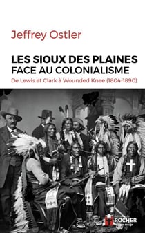 Les Sioux des Plaines face au colonialisme - De Lewis et Clark à Wounded Knee (1804-1890)