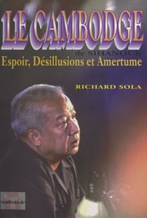 Le Cambodge de Sihanouk - Espoir, désillusions et amertume. 1982-1993