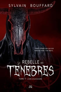 Le rebelle des Ténèbres - Tome 1 - L'âme d'Alexandre