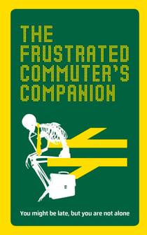 The Frustrated Commuter’s Companion - A survival guide for the bored and desperate