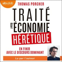 Traité d'économie hérétique - En finir avec le discours dominant