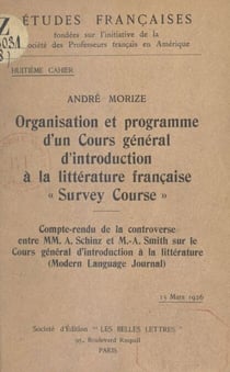 Organisation et programme d'un cours général d'introduction à la littérature française (Survey course) - Compte-rendu de la controverse entre MM. A. Schinz et M.-A. Smith sur le cours général d'introduction à la littérature (Modern Language Journal)