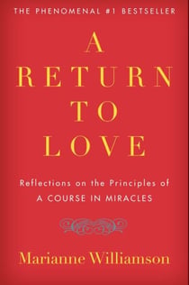 A Return to Love - Reflections on the Principles of A Course in Miracles