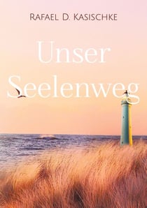 Unser Seelenweg - Die Leichtigkeit des Seins und Lebens