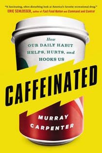 Caffeinated - How Our Daily Habit Helps, Hurts, and Hooks Us