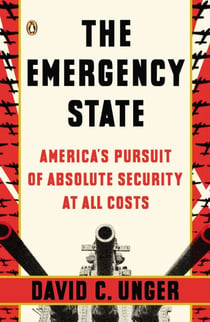 The Emergency State - America's Pursuit of Absolute Security at All Costs