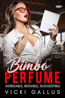 Bimbo Perfume Anthology - Agreeable, Biddable. Suggestible - Bimbo Transformation Tales - Bimbo Perfume: Agreeable, Biddable, Suggestible