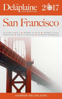 San Francisco - The Delaplaine 2017 Long Weekend Guide - Long Weekend Guides