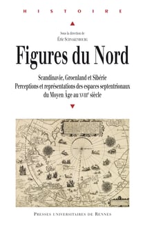 Figures du Nord - Scandinavie, Groenland, Sibérie. Perceptions et représentations des espaces septentriaux de la fin de Moyen Âge au XVIIIe siècle