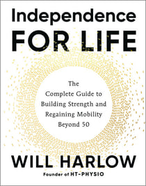 Independence for Life - The Complete Guide to Building Strength and Regaining Mobility Beyond 50