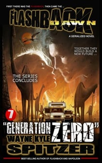 Flashback Dawn (A Serialized Novel), Part 7: "Generation Zero" - Flashback Dawn: A Serialized Novel, #7
