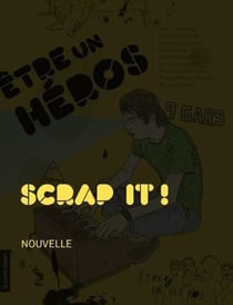 Scrap it ! - Être un héros - Des histoires de gars