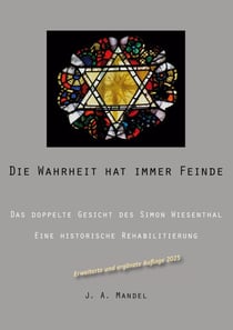 Die Wahrheit hat immer Feinde - Das doppelte Gesicht des Simon Wiesenthal Eine historische Rehabilitierung