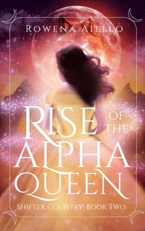 Rise of the Alpha Queen - Shifter Country, #2