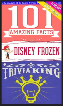 Disney Frozen - 101 Amazing Facts & Trivia King! - GWhizBooks.com