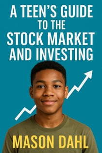 A Teen’s Guide to the Stock Market and Investing