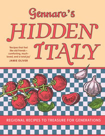 Gennaro’s Hidden Italy - Regional recipes to treasure for generations