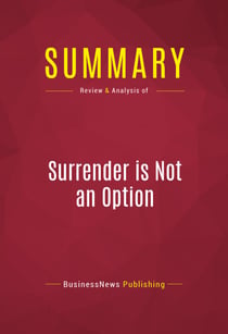 Summary: Surrender is Not an Option - Review and Analysis of Review and Analysis of John Bolton's Book