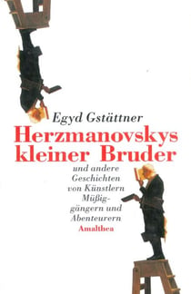 Herzmanovskys kleiner Bruder - und andere Geschichten von Künstlern, Müßiggängern und Abenteurern