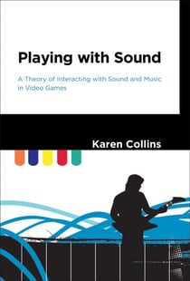 Playing with Sound - A Theory of Interacting with Sound and Music in Video Games
