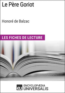 Le Père Goriot d'Honoré de Balzac (Les Fiches de Lecture d'Universalis) - Les Fiches de Lecture d'Universalis