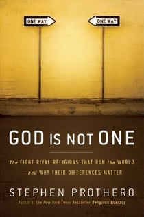 God Is Not One - The Eight Rival Religions That Run the World--and Why Their Differences Matter