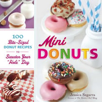 Mini Donuts - 100 Bite-Sized Donut Recipes to Sweeten Your "Hole" Day
