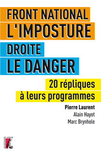 Front national, l'imposture. Droite, le danger - 20 répliques à leurs programmes