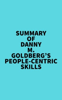 Summary of Danny M. Goldberg's People-Centric Skills