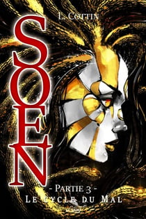 Soen. Le Cycle du Mal - Partie 3 - Roman de dark fantasy mythologique
