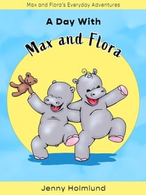 A Day With Max and Flora - Max and Flora’s Everyday Adventures, #1