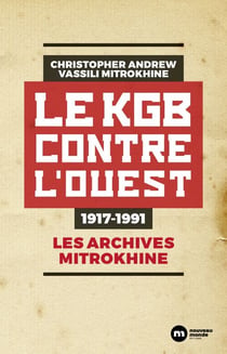 Le KGB contre l'Ouest - 1917-1991 - Les archives Mithrokine