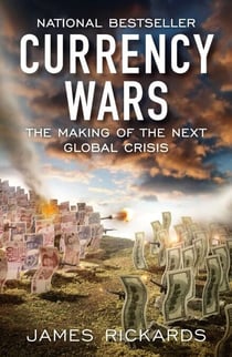 Currency Wars - The Making of the Next Global Crisis