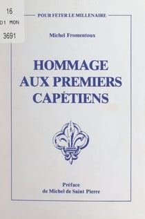 Hommage aux premiers Capétiens - Hugues Capet, Robert II le Pieux, Henri Ier, Philippe Ier, Louis VI le Gros, Louis VII le Jeune