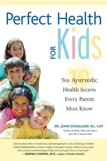 Perfect Health for Kids - Ten Ayurvedic Health Secrets Every Parent Must Know